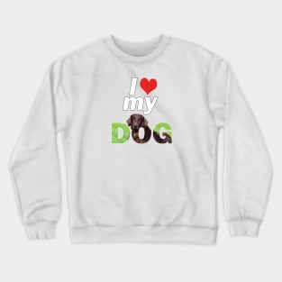 I love (heart) my dog - Flatcoat oil painting wordart Crewneck Sweatshirt